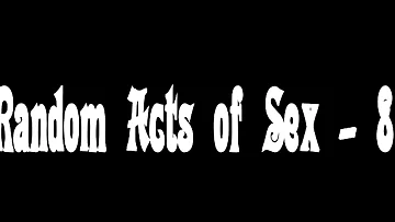 Random Acts of Sex - 8